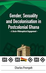 Gender, Sexuality and Decolonization in Postcolonial Ghana