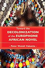 Toward the Decolonization of the Europhone African Novel 