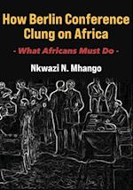 How Berlin Conference Clung on Africa