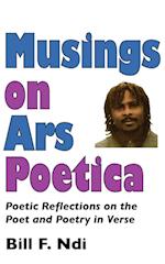 Musings On Ars Poetica. Poetic Reflections on the Poet and Poetry in Verse