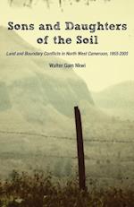 Sons and Daughters of the Soil. Land and Boundary Conflicts in North West Cameroon, 1955-2005