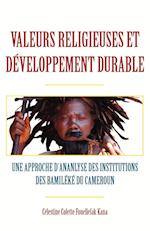 Valeurs Religieuses Et Developpement Durable. Une Approche Díananlyse Des Institutions Des Bamileke Du Cameroun