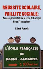Reussite Scolaire, Faillite Sociale. Genealogie Mentale de la Crise de L'Afrique Noire Francophone