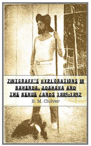 Zintgraff's Explorations in Bamenda, Adamawa and the Benue Lands 1889-1892