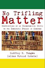 No Trifling Matter. Contributions of an Uncompromising Critic to the Democratic Process in Cameroon