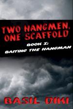 Two Hangmen, One Scaffold Book I. Baiting the Hangman