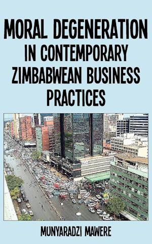 Moral Degeneration in Contemporary Zimbabwean Business Practices