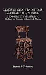 Modernising Traditions and Traditionalising Modernity in Africa. Chieftaincy and Democracy in Cameroon and Botswana