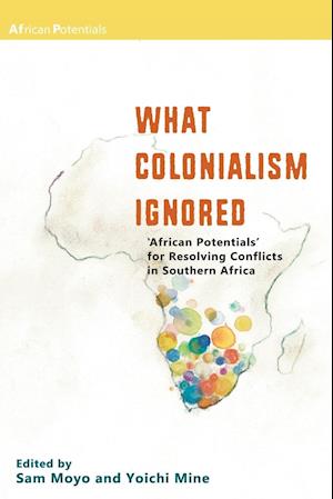 What Colonialism Ignored. 'African Potentials' for Resolving Conflicts in Southern Africa