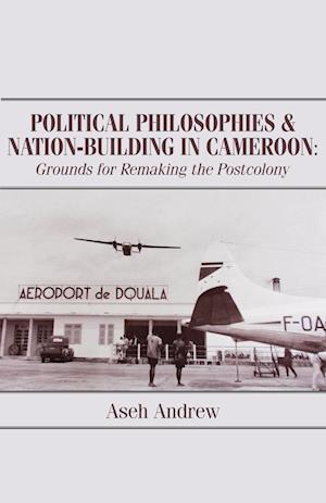 Political Philosophies and Nation-Building in Cameroon