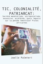 TIC, colonialite, patriarcat :Societe mondialisee, occidentalisee, excessive, accel?ree? quels impacts sur la pensee feminist