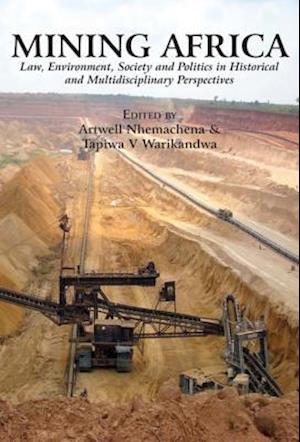 Mining Africa. Law, Environment, Society and Politics in Historical and Multidisciplinary Perspectives