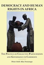 Democracy and Human Rights in Africa. the Politics of Collective Participation and Governance in Cameroon