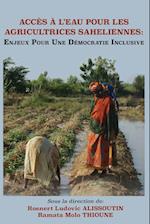 Acces a l'Eau Pour Les Agricultrices Saheliennes. Enjeux Pour Une Democratie Inclusive