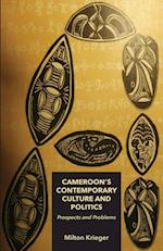 Cameroon,s Contemporary Culture and Politics: Prospects and Problems