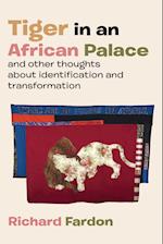 Tiger in an African Palace, and Other Thoughts about Identification and Transformation