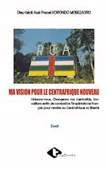 Ma Vision Pour Le Centrafrique Nouveau