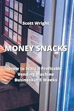 MONEY SNACKS: How to Start a Profitable Vending Machine Business in 5 Weeks 