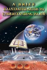 A BRIEF ILLUSTRATED GUIDE TO UNDERSTANDING ISLAM 