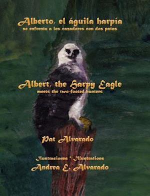 Alberto El Aguila Harpia Se Enfrenta a Los Cazadores Con DOS Patas * Albert the Harpy Eagle Meets the Two-Footed Hunters