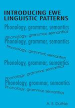 Introducing Ewe Linguistic Patterns. a Textbook of Phonology, Grammar, and Semantics