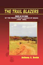 The Trail Blazers. Fruits of 175 Years of the Presbyterian Church of Ghana (1828-2003)