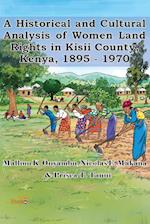 A Historical and Cultural Analysis of Women Land Rights in Kisii County, Kenya, 1895 - 1970 