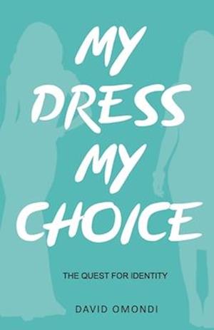 MY DRESS MY CHOICE: THE QUEST FOR IDENTITY