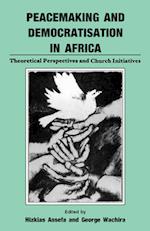 Peacemaking and Democratisation in Africa. Theoretical Perspectives and Church Initiatives