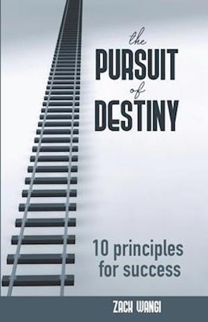 THE PURSUIT OF DESTINY : 10 principles for success