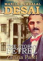 Manilal Ambalal Desai. the Stormy Petrel
