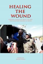 Healing the Wound. Personal Narratives about the 2007 Post-Election Violence in Kenya