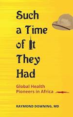 Such a Time of It They Had: Global Health Pioneers in Africa 