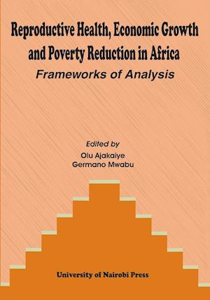 Reproductive Health, Economic Growth and Poverty Reduction in Africa. Frameworks of Analysis