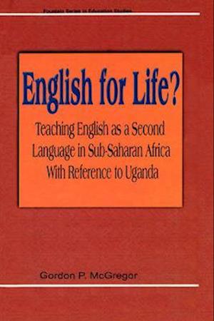 English for Life? Teaching English as a Second Language in Sub-Saharan Africa with Reference to Uganda