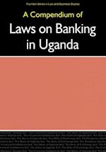 Compendium of Laws on Banking in Uganda,