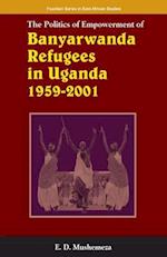 The Politics of Empowerment of Banyarwanda Refugees in Uganda 1959-2001