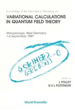 Variational Calculations in Quantum Field Theory - Proceedings of the International Workshop