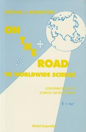 On The Road To Worldwide Science - Contributions To Science Development: A Reprint Volume