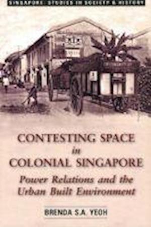 Yeoh, B:  Contesting Space in Colonial Singapore