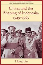 China and the Shaping of Indonesia, 1949-1965