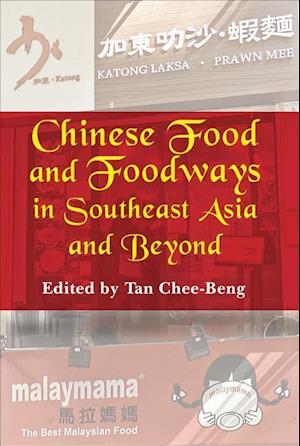 Chinese Food and Foodways in Southeast Asia and Beyond