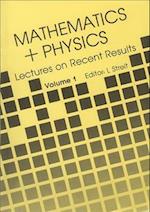 Mathematics + Physics: Lectures On Recent Results (Volume 1)