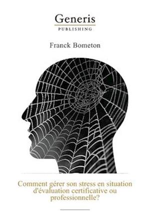 Comment gérer son stress en situation d'évaluation certificative ou professionnelle?