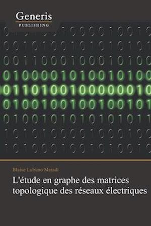 L'étude en graphe des matrices topologique des réseaux électriques