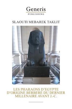 Les Pharaons d'Egypte d'Origine Berbere Du Dernier Millenaire Avant J.-C.