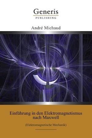 Einführung in den Elektromagnetismus nach Maxwell