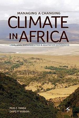 Managing a Changing Climate in Africa. Local Level Vulnerabilities and Adaptation Experiences