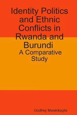 Identity Politics and Ethnic Conflicts in Rwanda and Burundi