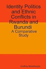 Identity Politics and Ethnic Conflicts in Rwanda and Burundi